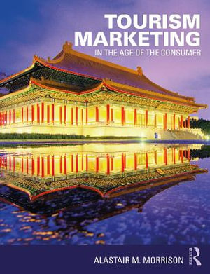 Tourism Marketing : In the Age of the Consumer - Alastair M. Morrison