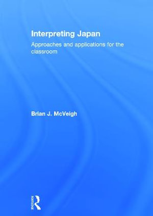 Interpreting Japan : Approaches and Applications for the Classroom - Brian McVeigh