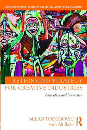 Rethinking Strategy for Creative Industries : Innovation and Interaction - Milan Todorovic