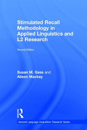 Stimulated Recall Methodology in Applied Linguistics and L2 Research : Second Language Acquisition Research Series - Susan M. Gass