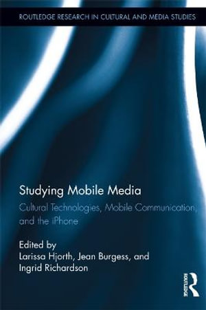 Studying Mobile Media : Cultural Technologies, Mobile Communication, and the iPhone - Larissa Hjorth