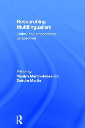 Researching Multilingualism : Critical and ethnographic perspectives - Marilyn Martin-Jones