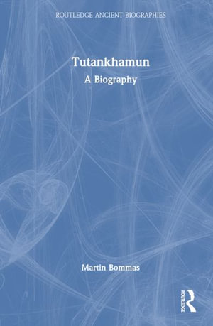 Tutankhamun : A Biography - Martin Bommas