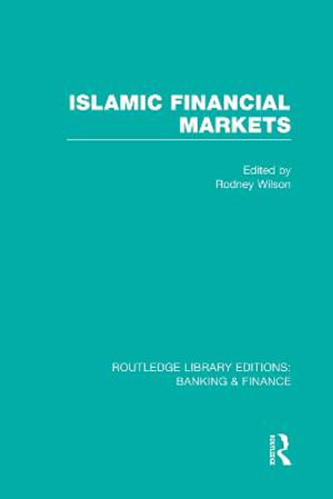 Islamic Financial Markets (RLE Banking & Finance) : Routledge Library Editions: Banking & Finance - Rodney Wilson