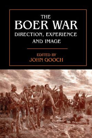 The Boer War : Direction, Experience and Image - John Gooch