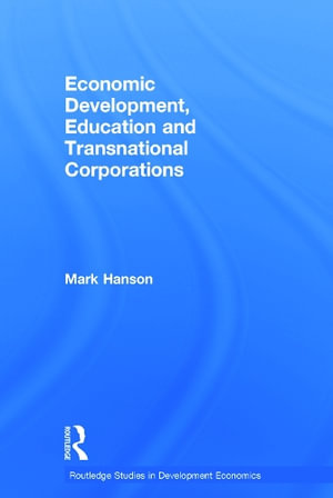 Economic Development, Education and Transnational Corporations : Routledge Studies in Development Economics - Mark Hanson