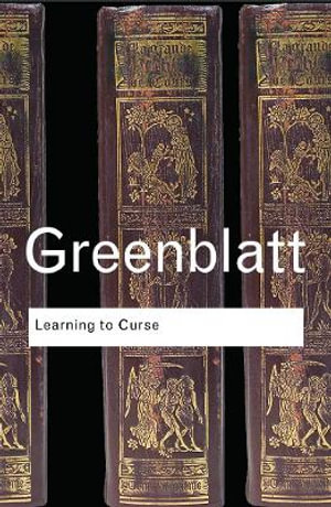 Learning to Curse : Essays in Early Modern Culture - Stephen Greenblatt