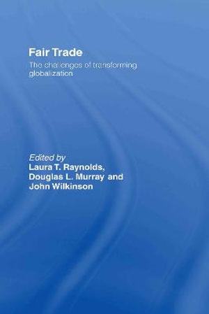 Fair Trade : The Challenges of Transforming Globalization - Laura T. Raynolds