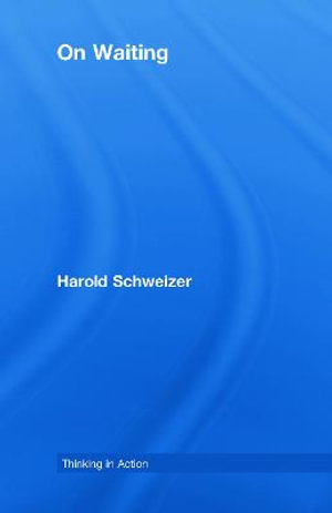 On Waiting : Thinking in Action - Harold Schweizer