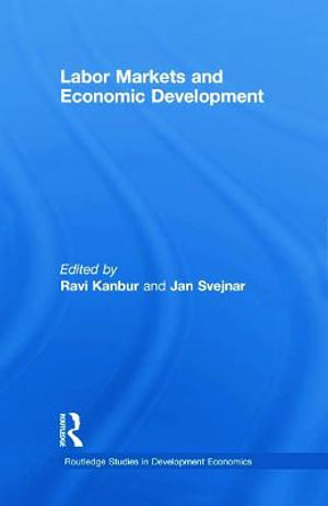 Labor Markets and Economic Development : Routledge Studies in Development Economics - Ravi Kanbur