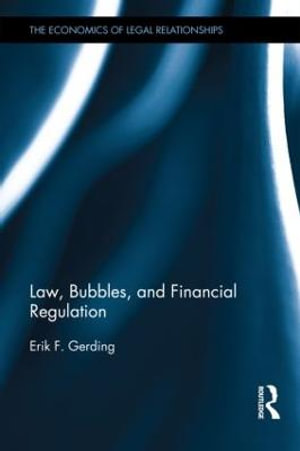 Law, Bubbles, and Financial Regulation : Economics of Legal Relationships - Erik Gerding