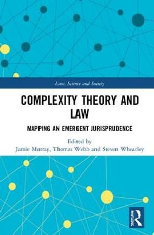 Complexity Theory and Law : Mapping an Emergent Jurisprudence - Jamie Murray