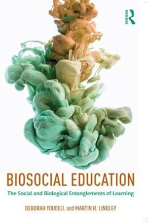 Biosocial Education : The Social and Biological Entanglements of Learning - Deborah Youdell