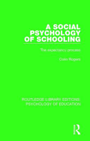 A Social Psychology of Schooling : The Expectancy Process - Colin Rogers