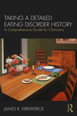 Taking a Detailed Eating Disorder History : A Comprehensive Guide for Clinicians - James R. Kirkpatrick