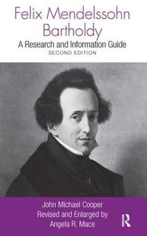 Felix Mendelssohn Bartholdy : A Research and Information Guide - John Michael Cooper