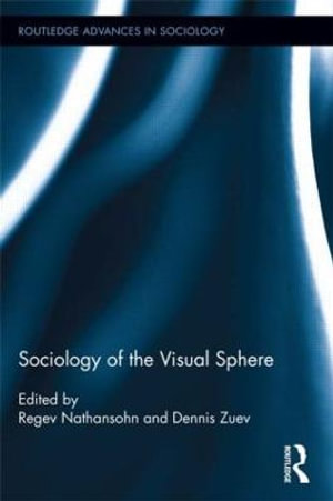 Sociology of the Visual Sphere : Routledge Advances in Sociology - Regev Nathansohn