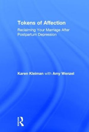 Tokens of Affection : Reclaiming Your Marriage After Postpartum Depression - Karen Kleiman