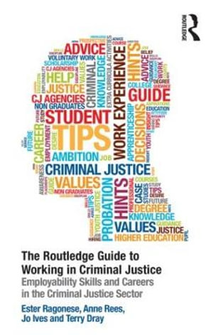 The Routledge Guide to Working in Criminal Justice : Employability skills and careers in the Criminal Justice sector - Ester Ragonese