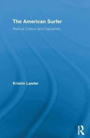 The American Surfer : Radical Culture and Capitalism - Kristin Lawler