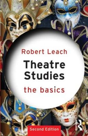 Theatre Studies : The Basics Series - Robert Leach