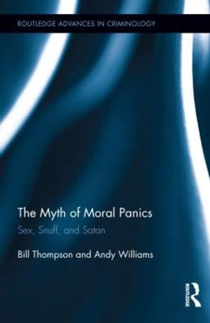 The Myth of Moral Panics : Sex, Snuff, and Satan - Bill Thompson