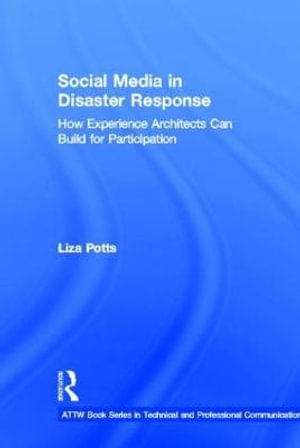 Social Media in Disaster Response : How Experience Architects Can Build for Participation - Liza Potts