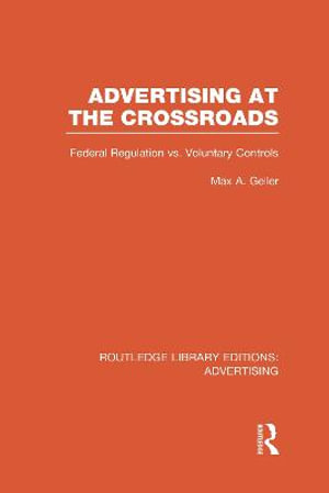 Advertising at the Crossroads : Routledge Library Editions: Advertising - Max A. Geller