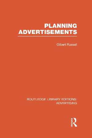 Planning Advertisements : Routledge Library Editions: Advertising - Gilbert Russell