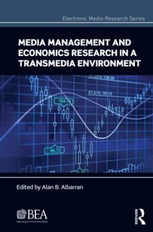 Media Management and Economics Research in a Transmedia Environment : Electronic Media Research - Alan B. Albarran