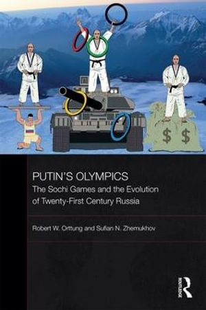 Putin's Olympics : The Sochi Games and the Evolution of Twenty-First Century Russia - Robert W. Orttung