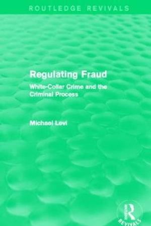 Regulating Fraud (Routledge Revivals) : White-Collar Crime and the Criminal Process - Michael Levi