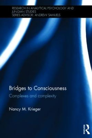 Bridges to Consciousness : Complexes and complexity - Nancy M. Krieger