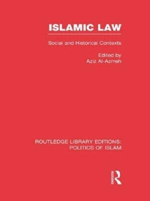 Islamic Law : Social and Historical Contexts - Aziz Al-Azmeh