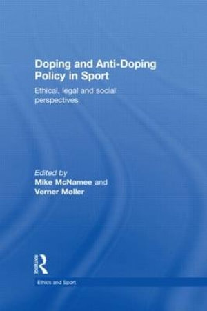 Doping and Anti-Doping Policy in Sport : Ethical, Legal and Social Perspectives - Mike McNamee