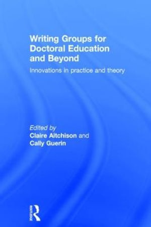 Writing Groups for Doctoral Education and Beyond : Innovations in practice and theory - Claire Aitchison