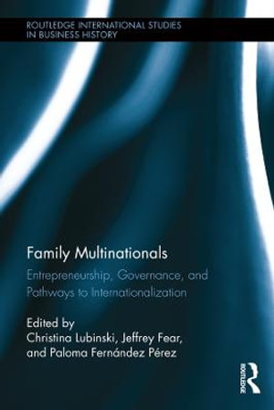 Family Multinationals : Entrepreneurship, Governance, and Pathways to Internationalization - Christina Lubinski