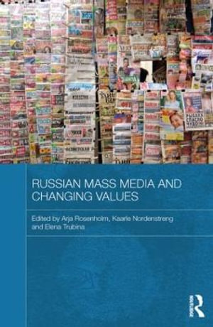 Russian Mass Media and Changing Values : Routledge Contemporary Russia and Eastern Europe Series - Arja Rosenholm