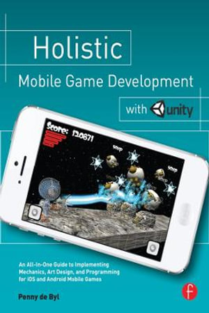 Holistic Mobile Game Development with Unity - Penny de Byl