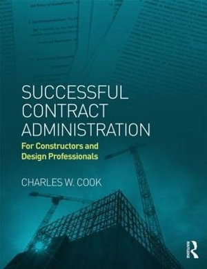 Successful Contract Administration : For Constructors and Design Professionals - Charles W. Cook