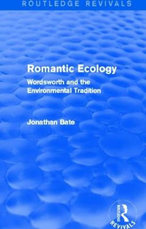 Romantic Ecology (Routledge Revivals) : Wordsworth and the Environmental Tradition - Jonathan Bate