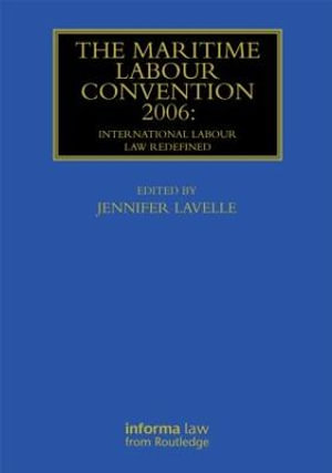 The Maritime Labour Convention 2006 : International Labour Law Redefined - Jennifer Lavelle