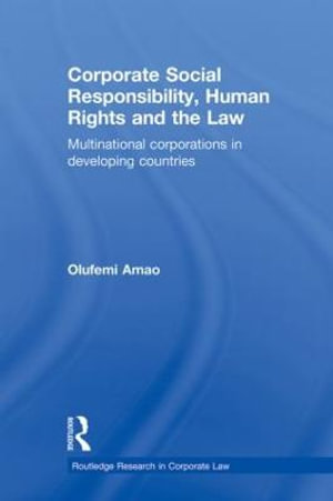 Corporate Social Responsibility, Human Rights and the Law : Multinational Corporations in Developing Countries - Olufemi Amao