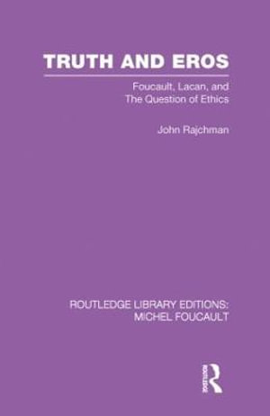 Truth and Eros : Foucault, Lacan and the question of ethics. - John Rajchman