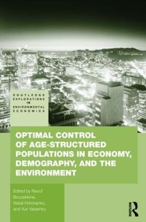 Optimal Control of Age-structured Populations in Economy, Demography, and the Environment : Routledge Explorations in Environmental Economics - Raouf Boucekkine