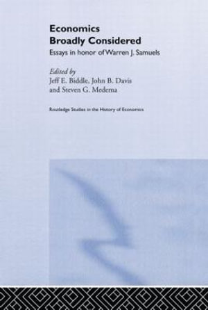 Economics Broadly Considered : Essays in Honour of Warren J. Samuels - Jeff E. Biddle