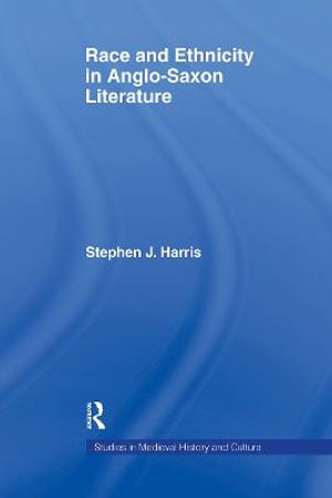 Race and Ethnicity in Anglo-Saxon Literature : Studies in Medieval History and Culture - Stephen Harris