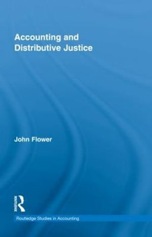 Accounting and Distributive Justice : Routledge Studies in Accounting - John Flower