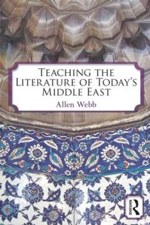 Teaching the Literature of Today's Middle East - Allen Webb