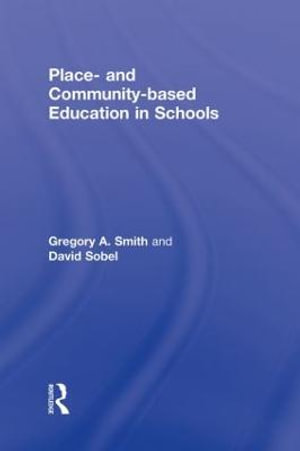 Place- and Community-Based Education in Schools : Sociocultural, Political, and Historical Studies in Education - Gregory A. Smith